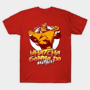 Whatcha Gonna Do Brother T-Shirt